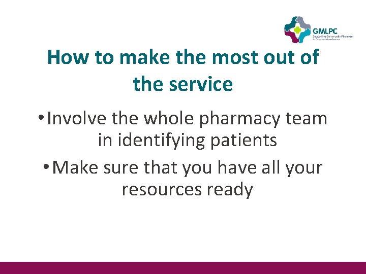 How to make the most out of the service • Involve the whole pharmacy How to make the most out of the service • Involve the whole pharmacy