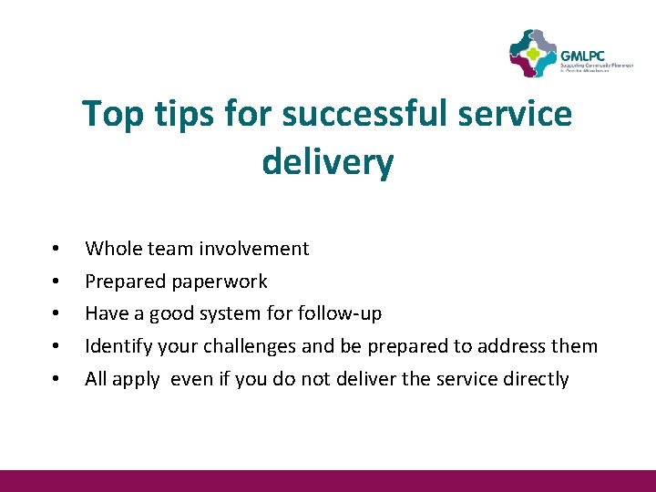 Top tips for successful service delivery • • • Whole team involvement Prepared paperwork Top tips for successful service delivery • • • Whole team involvement Prepared paperwork
