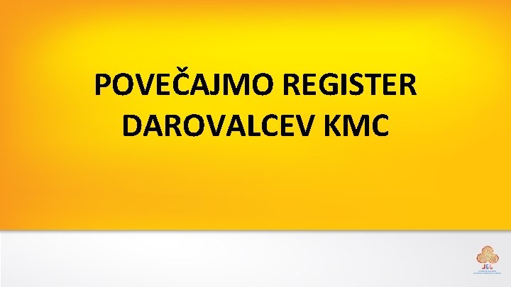 POVEČAJMO REGISTER DAROVALCEV KMC 