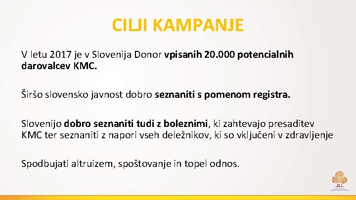 CILJI KAMPANJE V letu 2017 je v Slovenija Donor vpisanih 20. 000 potencialnih darovalcev