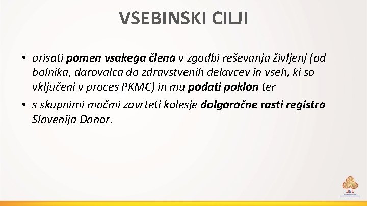 VSEBINSKI CILJI • orisati pomen vsakega člena v zgodbi reševanja življenj (od bolnika, darovalca