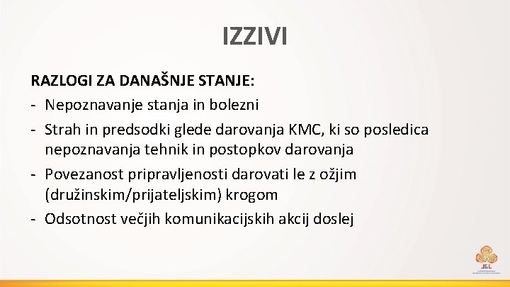 IZZIVI RAZLOGI ZA DANAŠNJE STANJE: - Nepoznavanje stanja in bolezni - Strah in predsodki