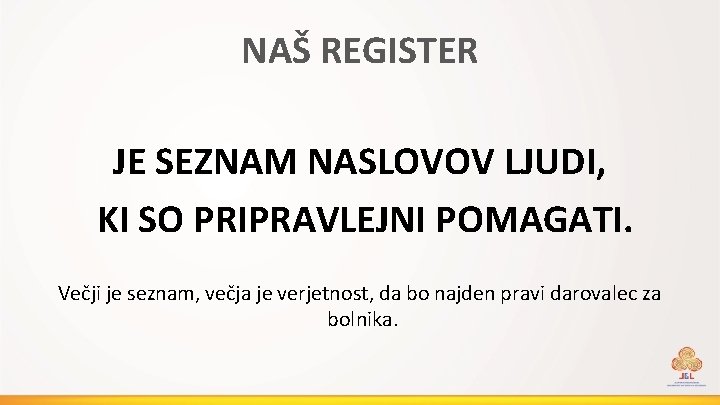NAŠ REGISTER JE SEZNAM NASLOVOV LJUDI, KI SO PRIPRAVLEJNI POMAGATI. Večji je seznam, večja