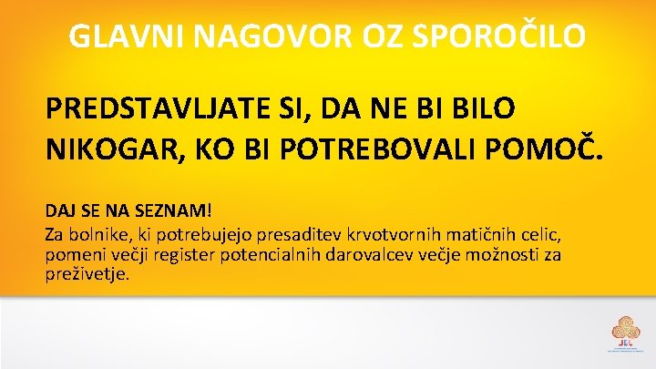 GLAVNI NAGOVOR OZ SPOROČILO PREDSTAVLJATE SI, DA NE BI BILO NIKOGAR, KO BI POTREBOVALI
