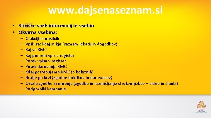 www. dajsenaseznam. si • Stičišče vseh informacij in vsebin • Okvirna vsebina: – –
