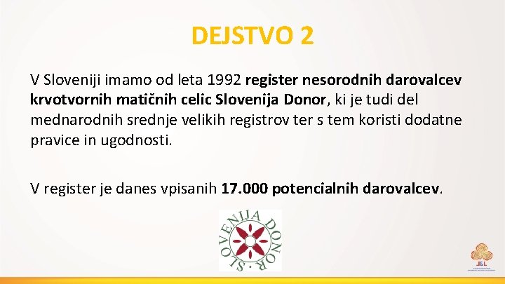 DEJSTVO 2 V Sloveniji imamo od leta 1992 register nesorodnih darovalcev krvotvornih matičnih celic