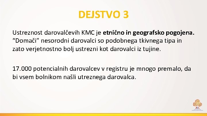 DEJSTVO 3 Ustreznost darovalčevih KMC je etnično in geografsko pogojena. “Domači” nesorodni darovalci so