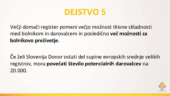 DEJSTVO 5 Večji domači register pomeni večjo možnost tkivne skladnosti med bolnikom in darovalcem