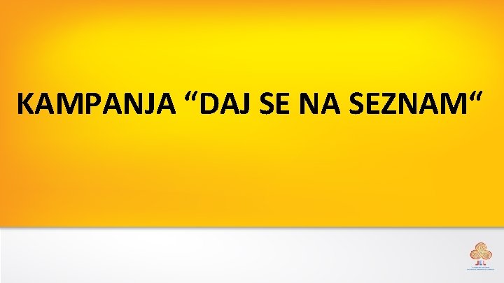 KAMPANJA “DAJ SE NA SEZNAM“ 