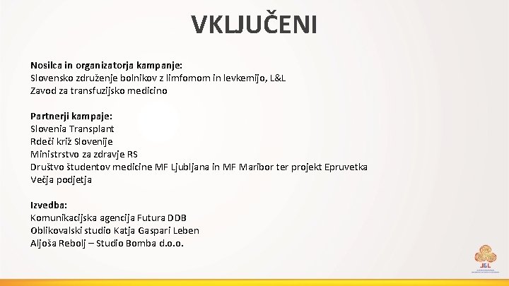 VKLJUČENI Nosilca in organizatorja kampanje: Slovensko združenje bolnikov z limfomom in levkemijo, L&L Zavod