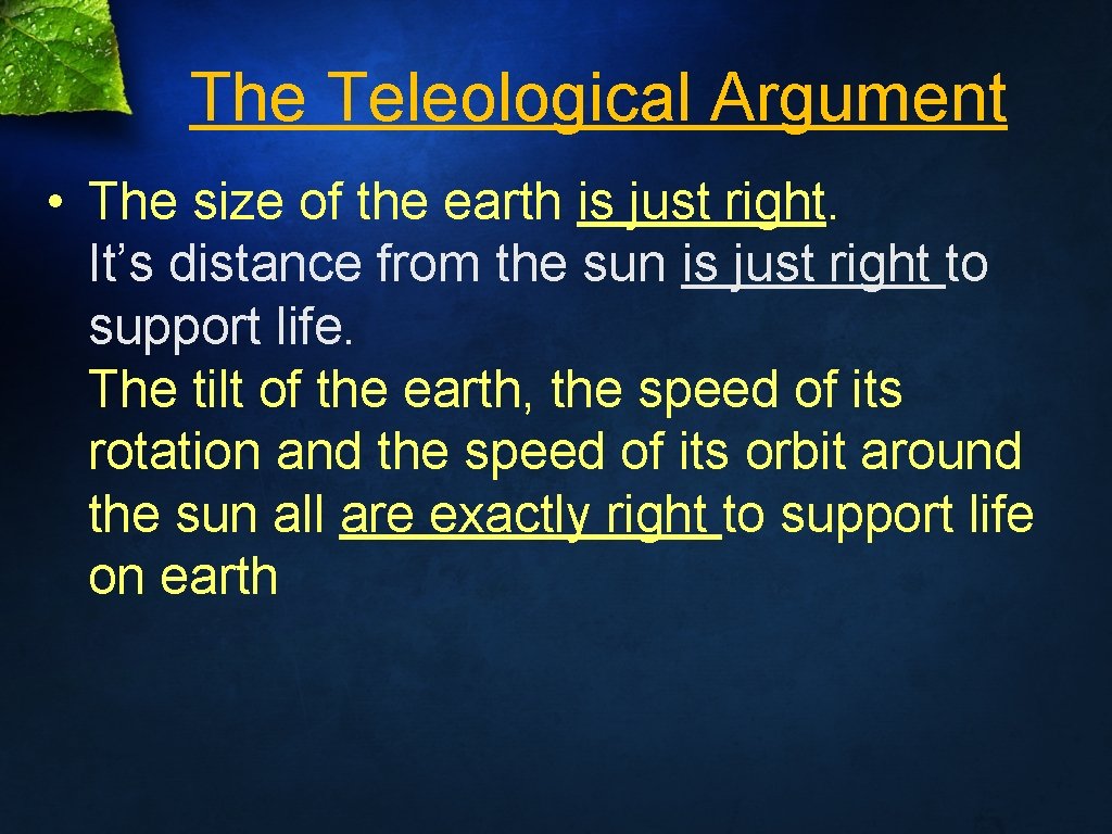 The Teleological Argument • The size of the earth is just right. It’s distance
