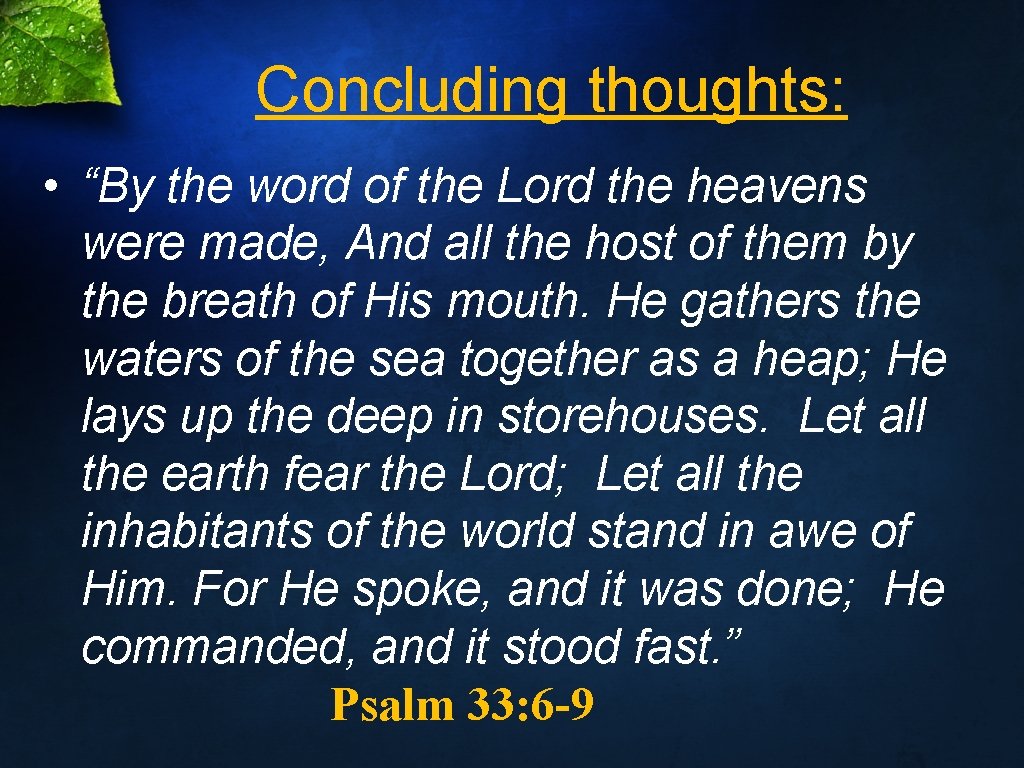Concluding thoughts: • “By the word of the Lord the heavens were made, And
