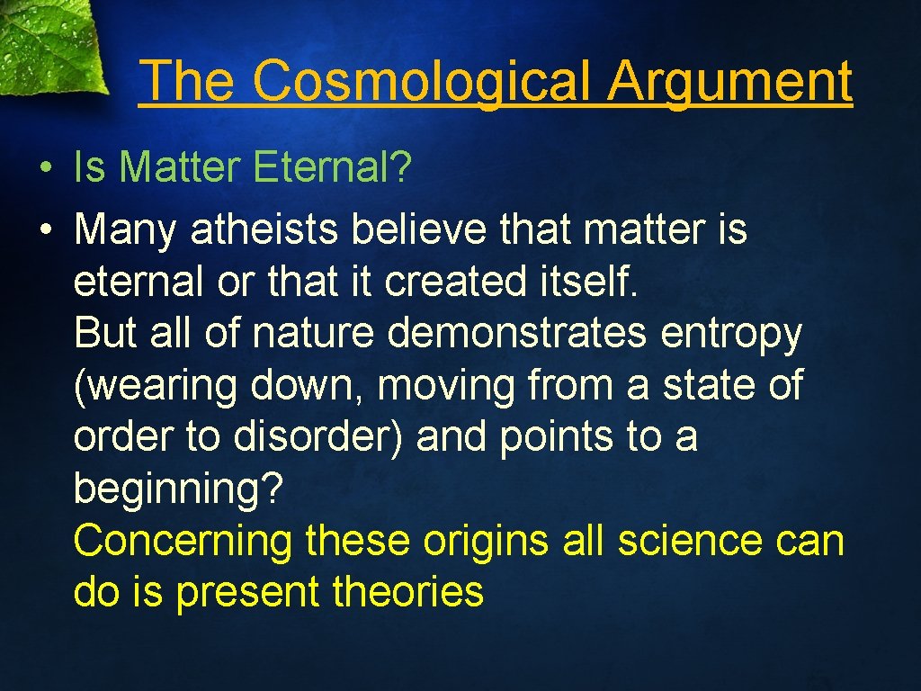 The Cosmological Argument • Is Matter Eternal? • Many atheists believe that matter is