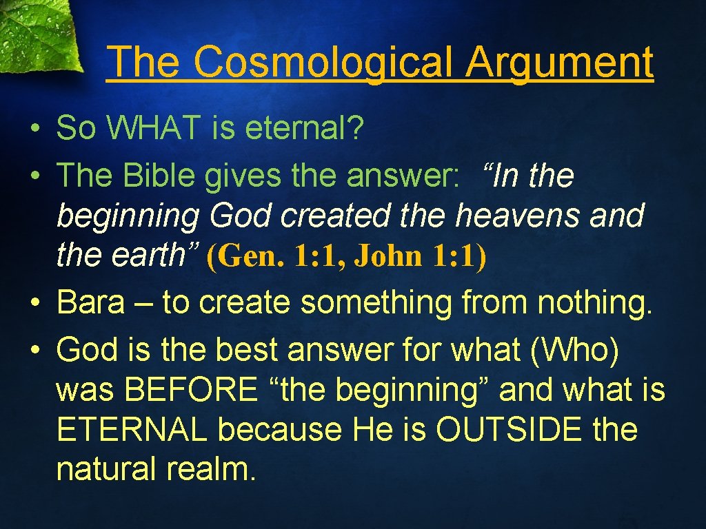 The Cosmological Argument • So WHAT is eternal? • The Bible gives the answer: