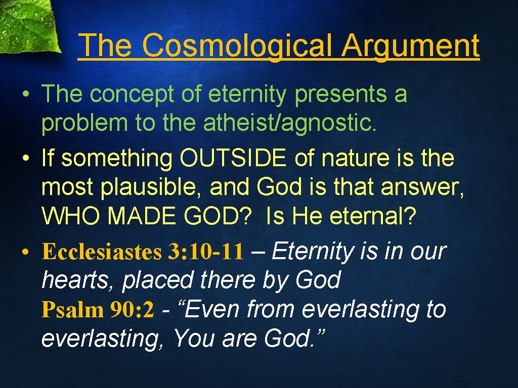 The Cosmological Argument • The concept of eternity presents a problem to the atheist/agnostic.