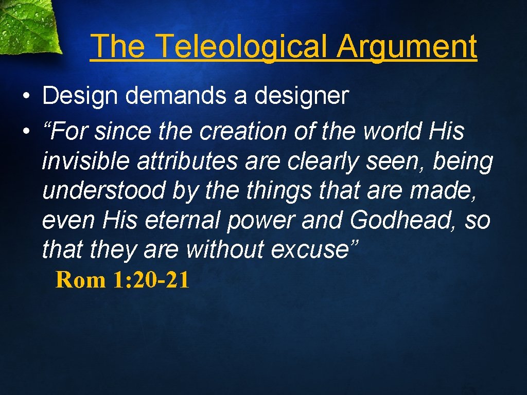The Teleological Argument • Design demands a designer • “For since the creation of