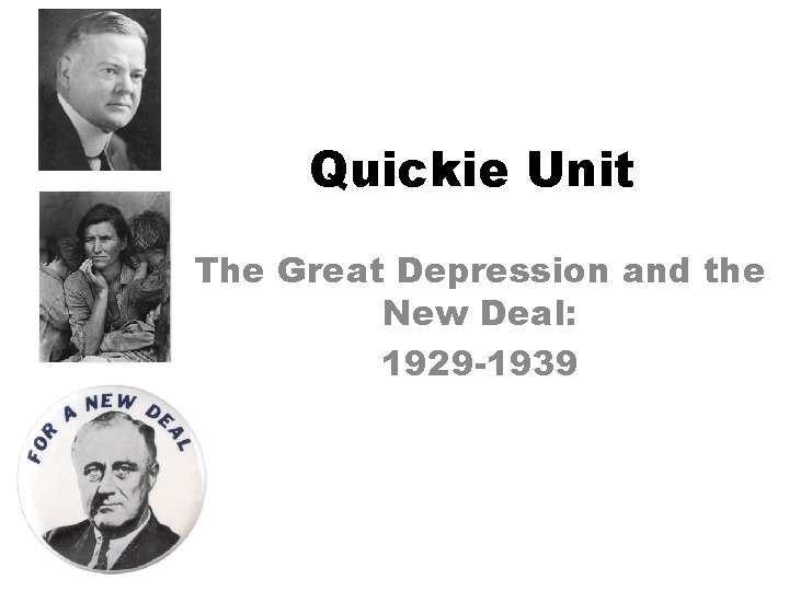 Quickie Unit The Great Depression and the New Deal: 1929 -1939 