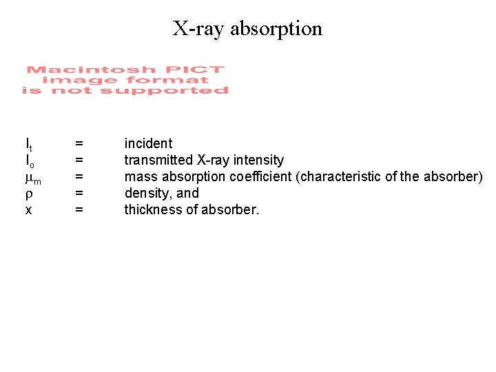 X-ray absorption It Io m x = = = incident transmitted X-ray intensity mass