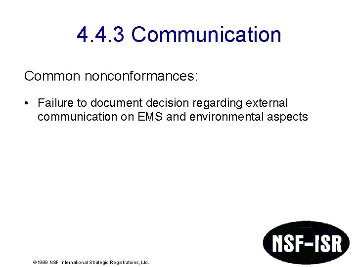 4. 4. 3 Communication Common nonconformances: • Failure to document decision regarding external communication 4. 4. 3 Communication Common nonconformances: • Failure to document decision regarding external communication