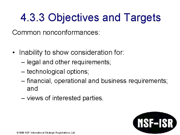 4. 3. 3 Objectives and Targets Common nonconformances: • Inability to show consideration for: 4. 3. 3 Objectives and Targets Common nonconformances: • Inability to show consideration for: