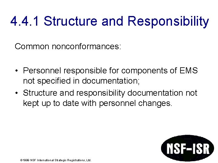 4. 4. 1 Structure and Responsibility Common nonconformances: • Personnel responsible for components of 4. 4. 1 Structure and Responsibility Common nonconformances: • Personnel responsible for components of