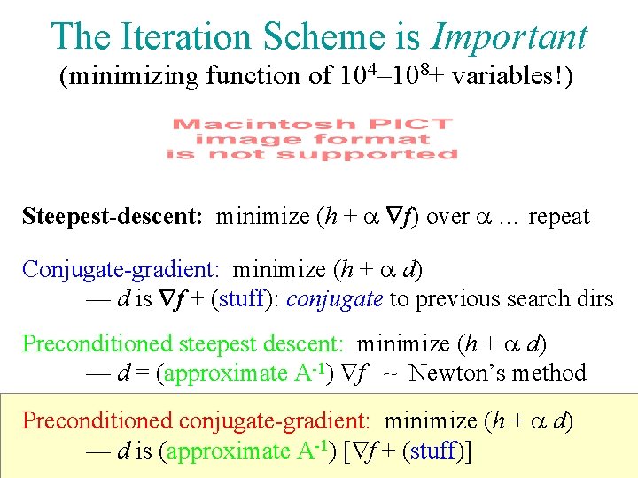 The Iteration Scheme is Important (minimizing function of 104– 108+ variables!) Steepest-descent: minimize (h