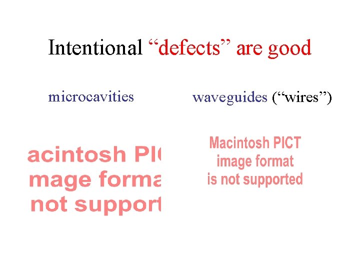 Intentional “defects” are good microcavities waveguides (“wires”) 