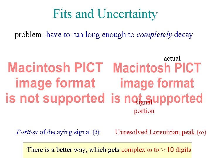 Fits and Uncertainty problem: have to run long enough to completely decay actual signal