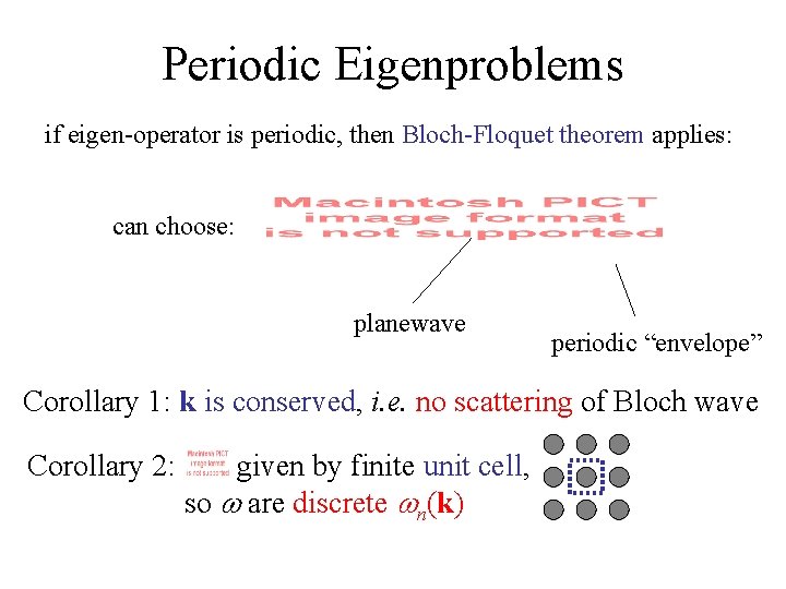 Periodic Eigenproblems if eigen-operator is periodic, then Bloch-Floquet theorem applies: can choose: planewave periodic