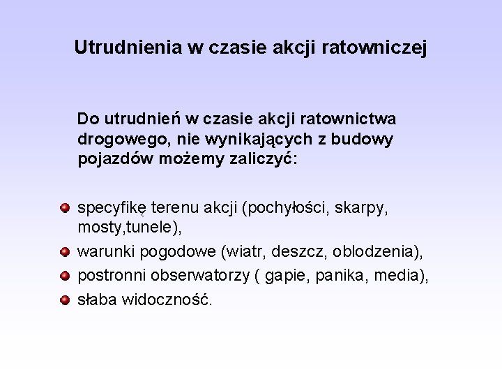 Utrudnienia w czasie akcji ratowniczej Do utrudnień w czasie akcji ratownictwa drogowego, nie wynikających