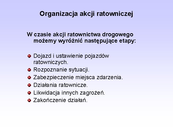 Organizacja akcji ratowniczej W czasie akcji ratownictwa drogowego możemy wyróżnić następujące etapy: Dojazd i