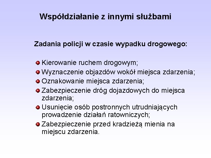 Współdziałanie z innymi służbami Zadania policji w czasie wypadku drogowego: Kierowanie ruchem drogowym; Wyznaczenie