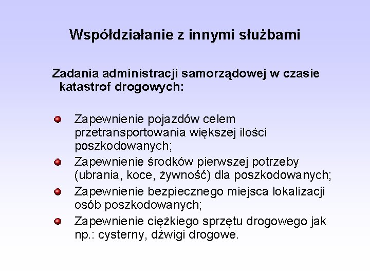 Współdziałanie z innymi służbami Zadania administracji samorządowej w czasie katastrof drogowych: Zapewnienie pojazdów celem