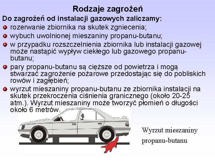 Rodzaje zagrożeń Do zagrożeń od instalacji gazowych zaliczamy: rozerwanie zbiornika na skutek zgniecenia; wybuch