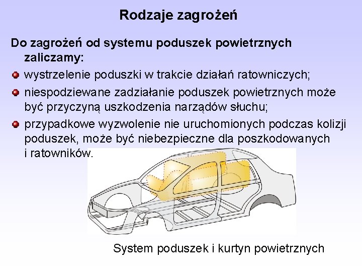 Rodzaje zagrożeń Do zagrożeń od systemu poduszek powietrznych zaliczamy: wystrzelenie poduszki w trakcie działań