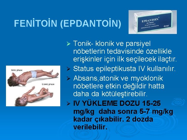 FENİTOİN (EPDANTOİN) Tonik- klonik ve parsiyel nöbetlerin tedavisinde özellikle erişkinler için ilk seçilecek ilaçtır.