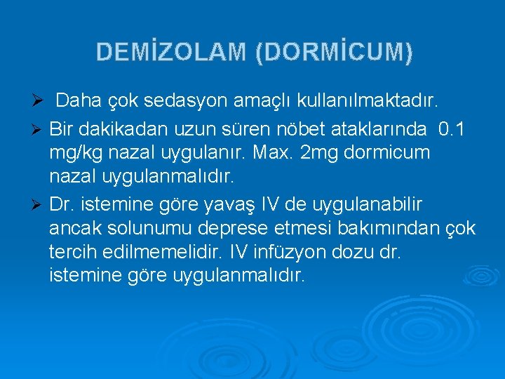 DEMİZOLAM (DORMİCUM) Ø Daha çok sedasyon amaçlı kullanılmaktadır. Bir dakikadan uzun süren nöbet ataklarında