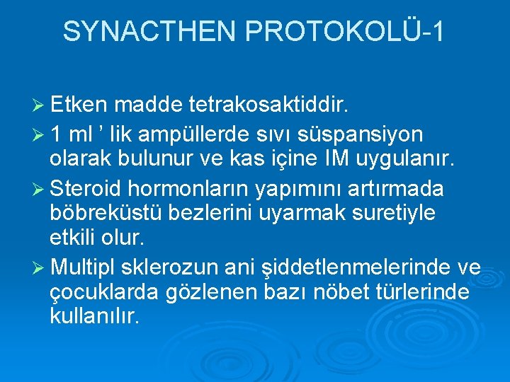 SYNACTHEN PROTOKOLÜ-1 Ø Etken madde tetrakosaktiddir. Ø 1 ml ’ lik ampüllerde sıvı süspansiyon
