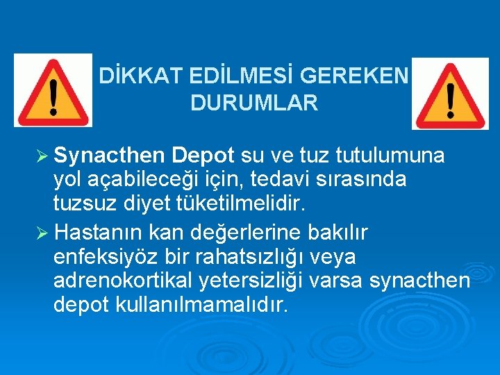 DİKKAT EDİLMESİ GEREKEN DURUMLAR Ø Synacthen Depot su ve tuz tutulumuna yol açabileceği için,