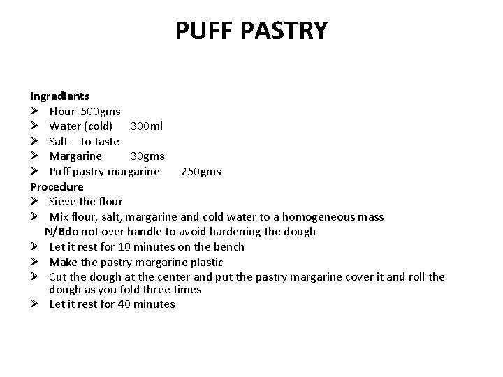 PUFF PASTRY Ingredients Ø Flour 500 gms Ø Water (cold) 300 ml Ø Salt