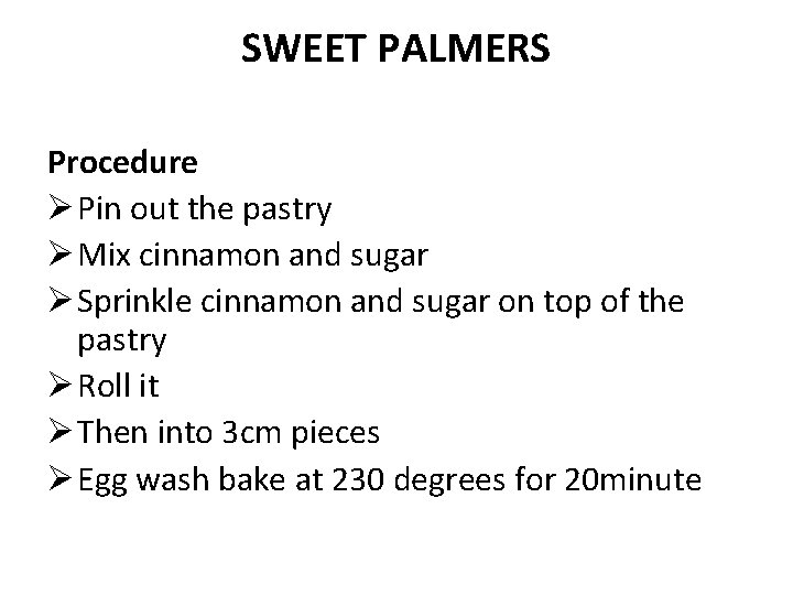 SWEET PALMERS Procedure Ø Pin out the pastry Ø Mix cinnamon and sugar Ø
