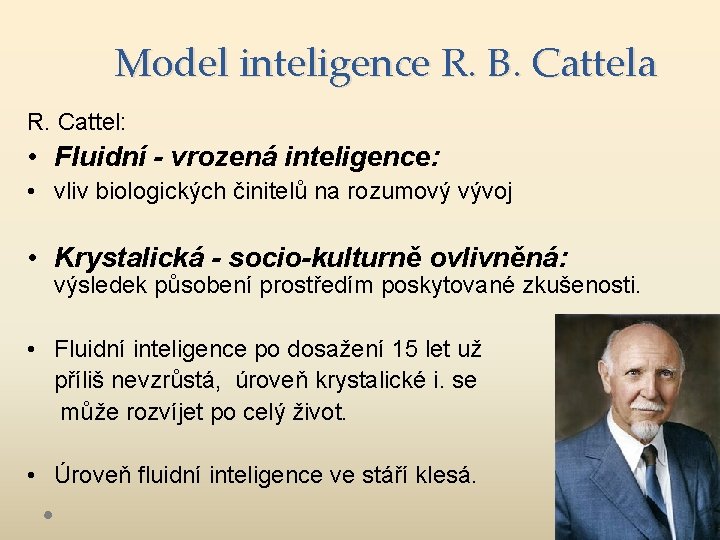 Model inteligence R. B. Cattela R. Cattel: • Fluidní - vrozená inteligence: • vliv