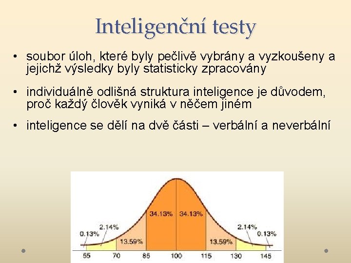 Inteligenční testy • soubor úloh, které byly pečlivě vybrány a vyzkoušeny a jejichž výsledky