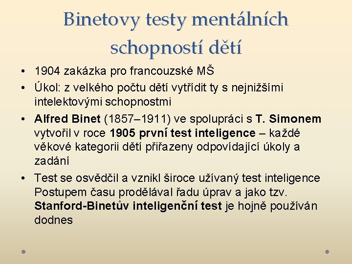 Binetovy testy mentálních schopností dětí • 1904 zakázka pro francouzské MŠ • Úkol: z