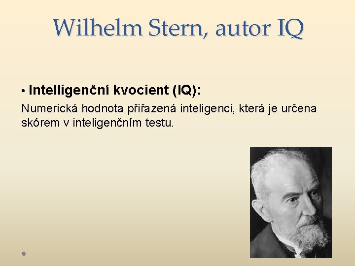 Wilhelm Stern, autor IQ • Intelligenční kvocient (IQ): Numerická hodnota přiřazená inteligenci, která je