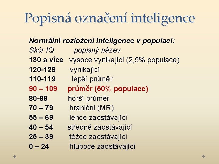 Popisná označení inteligence Normální rozložení inteligence v populaci: Skór IQ popisný název 130 a