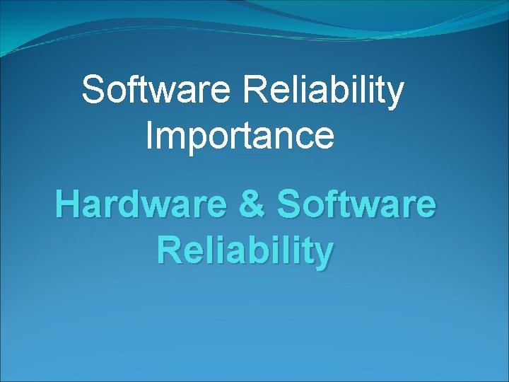 Software Reliability Importance Hardware & Software Reliability 