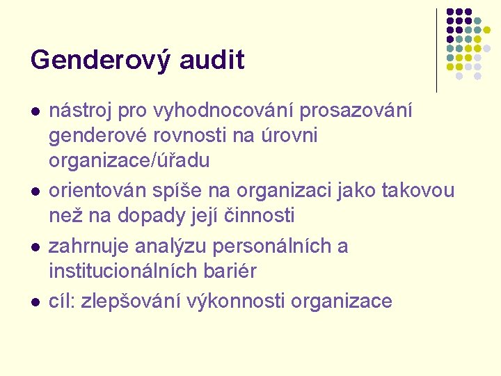 Genderový audit l l nástroj pro vyhodnocování prosazování genderové rovnosti na úrovni organizace/úřadu orientován