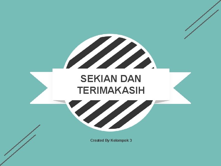 SEKIAN DAN TERIMAKASIH Created By Kelompok 3 