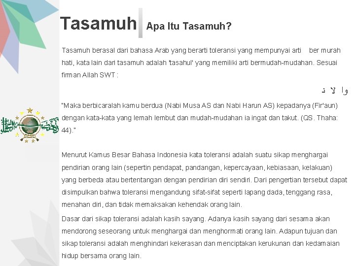 Tasamuh Apa Itu Tasamuh? Tasamuh berasal dari bahasa Arab yang berarti toleransi yang mempunyai